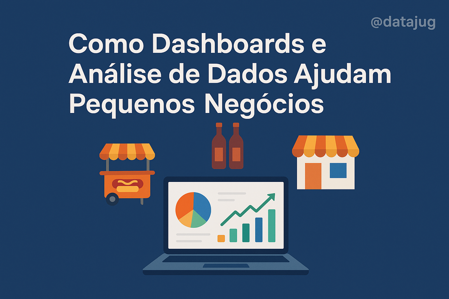 Como Dashboards e Análise de Dados Ajudam Pequenos Negócios